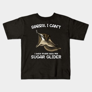 Sorry I Can't I Have Plans With My Sugar Glider Cute Pet Kids T-Shirt